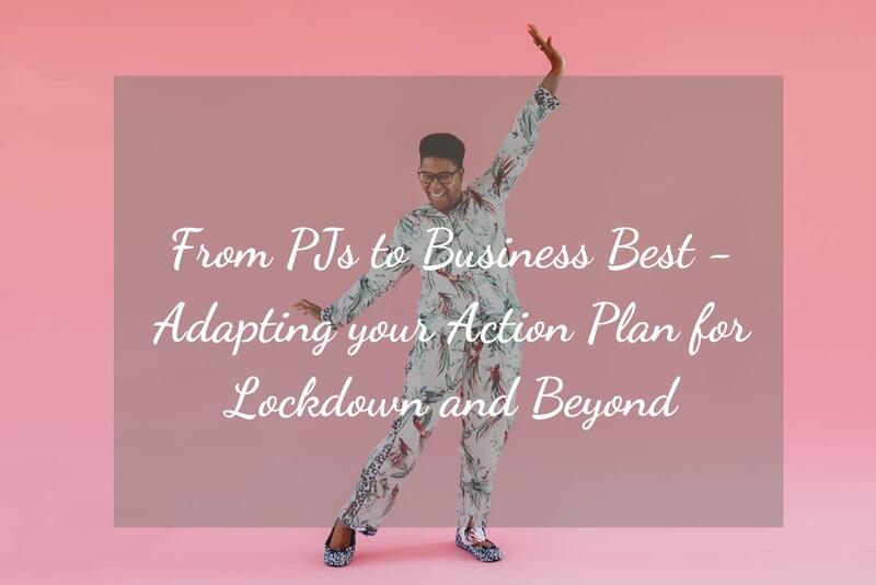 From PJs to Business Best - Adapting your Action Plan for Lockdown and Beyond