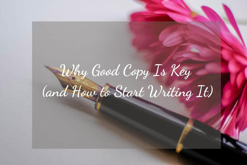 Why Good Copy Is Key (and How to Start Writing It)