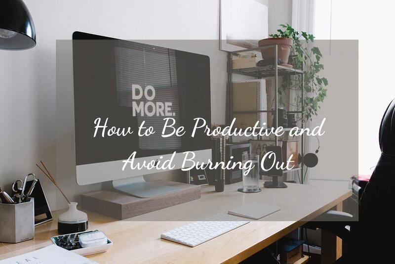 How to Be Productive and Avoid Burning Out