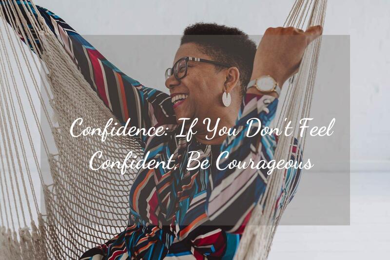 Confidence: If You Don't Feel Confident, Be Courageous